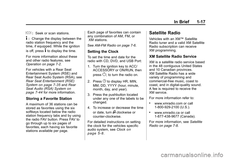 CHEVROLET TRAVERSE 2011 1.G Owners Manual Black plate (17,1)Chevrolet Traverse Owner Manual - 2011
In Brief 1-17
© ¨:Seek or scan stations.
4: Change the display between the
radio station frequency and the
time, if equipped. While the ignit