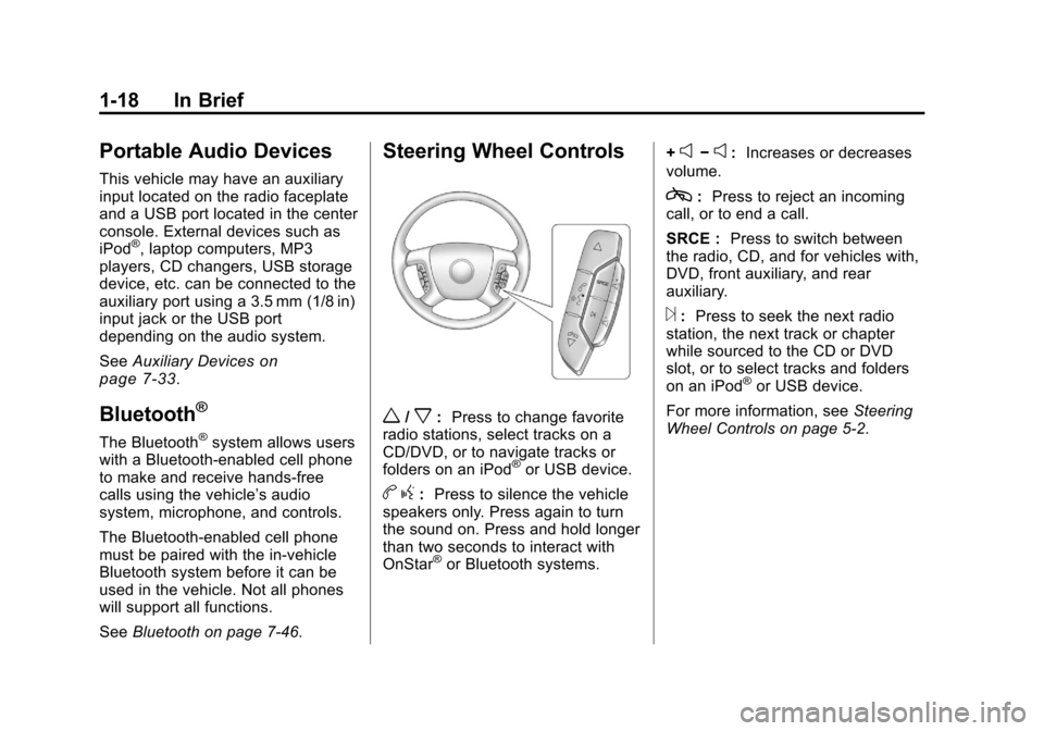 CHEVROLET TRAVERSE 2011 1.G Owners Manual Black plate (18,1)Chevrolet Traverse Owner Manual - 2011
1-18 In Brief
Portable Audio Devices
This vehicle may have an auxiliary
input located on the radio faceplate
and a USB port located in the cent
