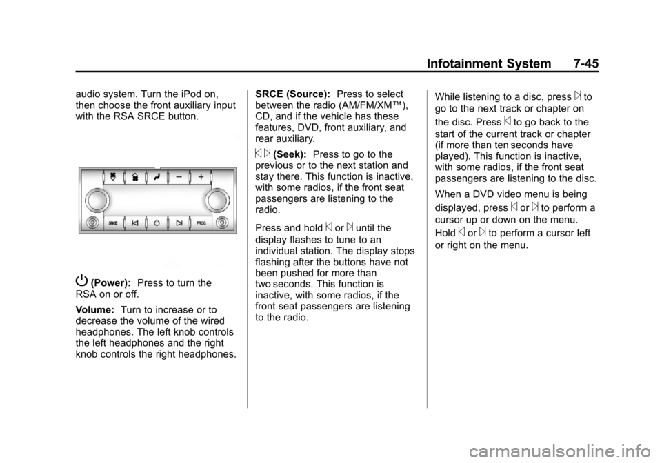 CHEVROLET TRAVERSE 2011 1.G Owners Manual Black plate (45,1)Chevrolet Traverse Owner Manual - 2011
Infotainment System 7-45
audio system. Turn the iPod on,
then choose the front auxiliary input
with the RSA SRCE button.
P(Power):Press to turn