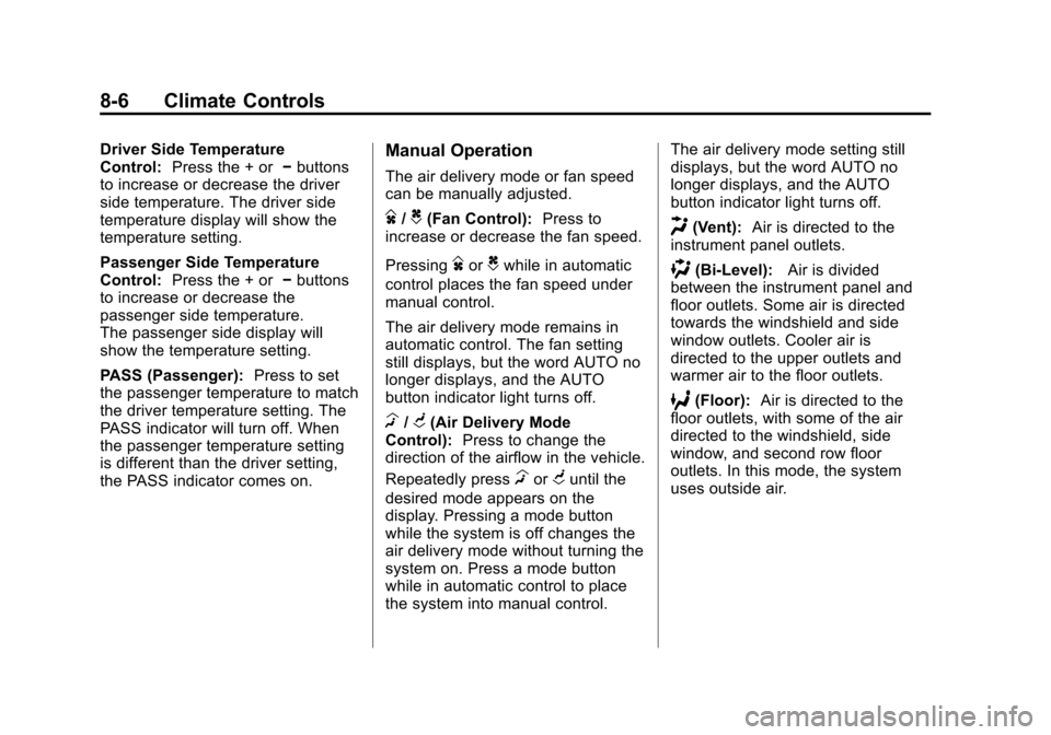 CHEVROLET TRAVERSE 2011 1.G Owners Manual Black plate (6,1)Chevrolet Traverse Owner Manual - 2011
8-6 Climate Controls
Driver Side Temperature
Control:Press the + or −buttons
to increase or decrease the driver
side temperature. The driver s