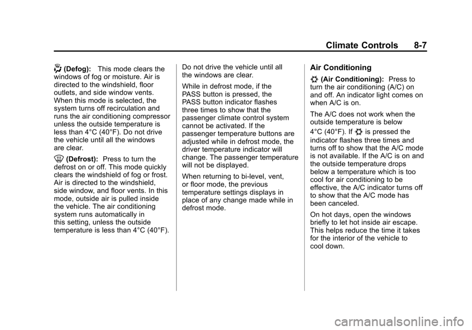 CHEVROLET TRAVERSE 2011 1.G Owners Manual Black plate (7,1)Chevrolet Traverse Owner Manual - 2011
Climate Controls 8-7
-(Defog):This mode clears the
windows of fog or moisture. Air is
directed to the windshield, floor
outlets, and side window