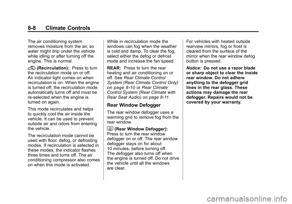 CHEVROLET TRAVERSE 2011 1.G Owners Manual Black plate (8,1)Chevrolet Traverse Owner Manual - 2011
8-8 Climate Controls
The air conditioning system
removes moisture from the air, so
water might drip under the vehicle
while idling or after turn