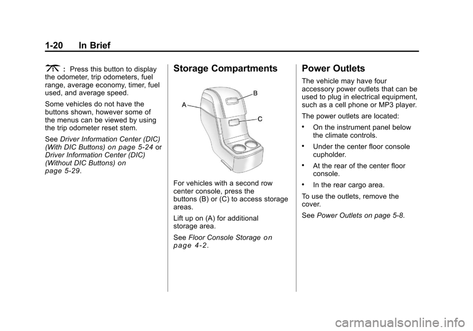 CHEVROLET TRAVERSE 2011 1.G Owners Manual Black plate (20,1)Chevrolet Traverse Owner Manual - 2011
1-20 In Brief
3:Press this button to display
the odometer, trip odometers, fuel
range, average economy, timer, fuel
used, and average speed.
So