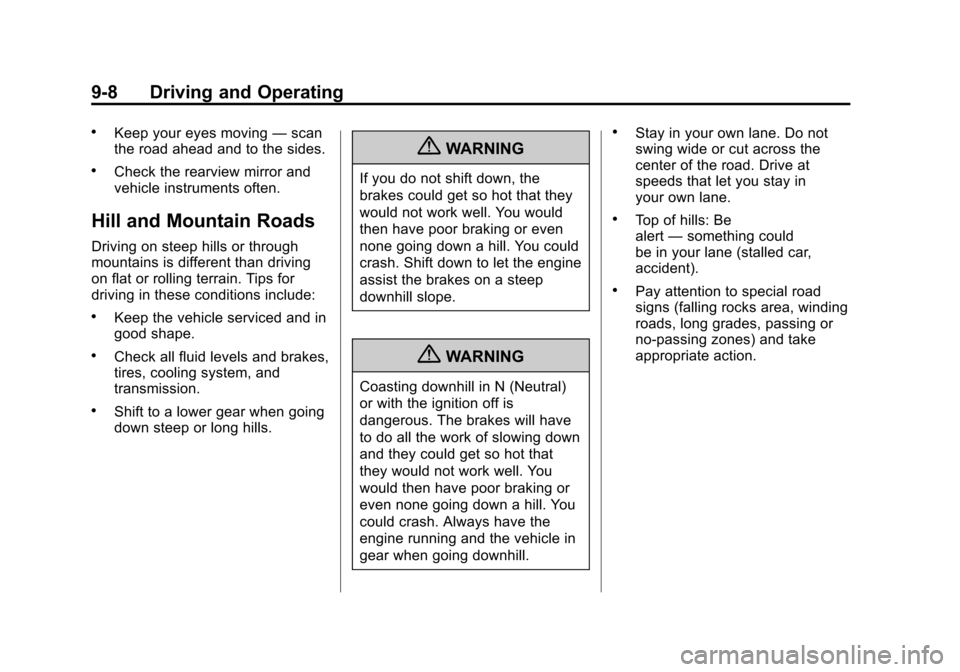CHEVROLET TRAVERSE 2011 1.G Owners Manual Black plate (8,1)Chevrolet Traverse Owner Manual - 2011
9-8 Driving and Operating
.Keep your eyes moving—scan
the road ahead and to the sides.
.Check the rearview mirror and
vehicle instruments ofte