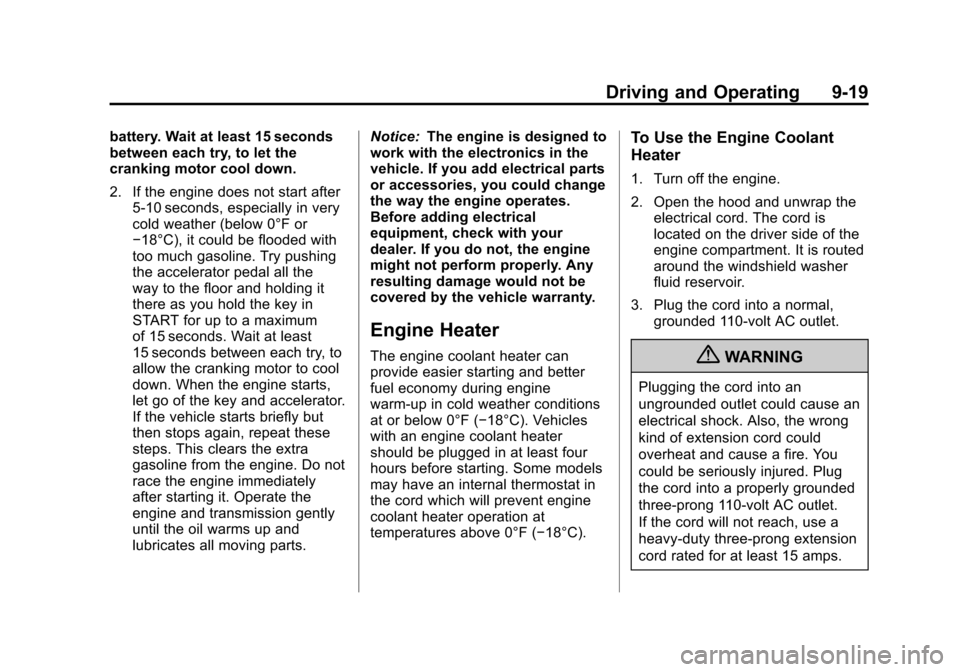 CHEVROLET TRAVERSE 2011 1.G Owners Manual Black plate (19,1)Chevrolet Traverse Owner Manual - 2011
Driving and Operating 9-19
battery. Wait at least 15 seconds
between each try, to let the
cranking motor cool down.
2. If the engine does not s CHEVROLET TRAVERSE 2011 1.G Owners Manual Black plate (19,1)Chevrolet Traverse Owner Manual - 2011
Driving and Operating 9-19
battery. Wait at least 15 seconds
between each try, to let the
cranking motor cool down.
2. If the engine does not s
