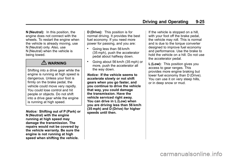 CHEVROLET TRAVERSE 2011 1.G Owners Manual Black plate (25,1)Chevrolet Traverse Owner Manual - 2011
Driving and Operating 9-25
N (Neutral):In this position, the
engine does not connect with the
wheels. To restart the engine when
the vehicle is CHEVROLET TRAVERSE 2011 1.G Owners Manual Black plate (25,1)Chevrolet Traverse Owner Manual - 2011
Driving and Operating 9-25
N (Neutral):In this position, the
engine does not connect with the
wheels. To restart the engine when
the vehicle is