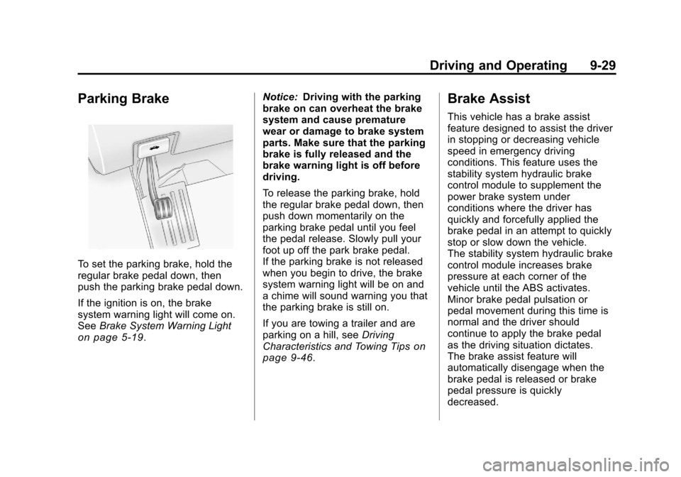 CHEVROLET TRAVERSE 2011 1.G Owners Manual Black plate (29,1)Chevrolet Traverse Owner Manual - 2011
Driving and Operating 9-29
Parking Brake
To set the parking brake, hold the
regular brake pedal down, then
push the parking brake pedal down.
I