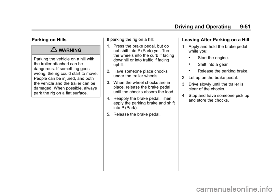 CHEVROLET TRAVERSE 2011 1.G Owners Manual Black plate (51,1)Chevrolet Traverse Owner Manual - 2011
Driving and Operating 9-51
Parking on Hills
{WARNING
Parking the vehicle on a hill with
the trailer attached can be
dangerous. If something goe