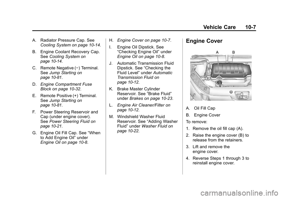 CHEVROLET TRAVERSE 2011 1.G Owners Manual Black plate (7,1)Chevrolet Traverse Owner Manual - 2011
Vehicle Care 10-7
A. Radiator Pressure Cap. SeeCooling System on page 10‑14.
B. Engine Coolant Recovery Cap. See Cooling System
on
page 10‑1