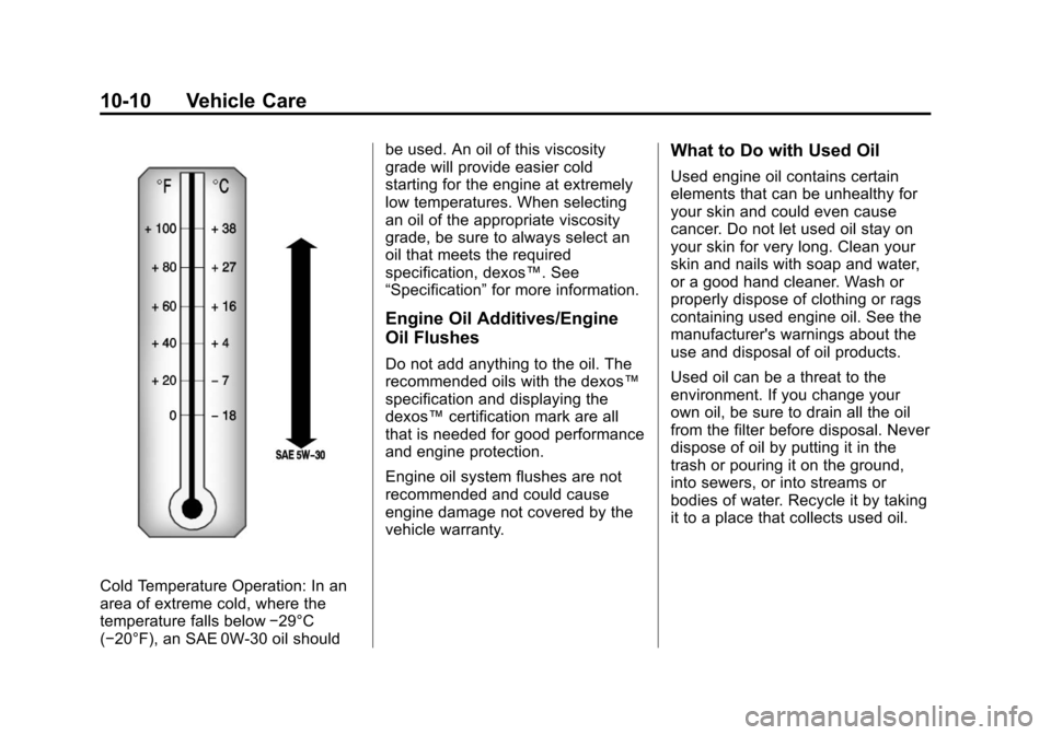 CHEVROLET TRAVERSE 2011 1.G Owners Manual Black plate (10,1)Chevrolet Traverse Owner Manual - 2011
10-10 Vehicle Care
Cold Temperature Operation: In an
area of extreme cold, where the
temperature falls below−29°C
(−20°F), an SAE 0W-30 o