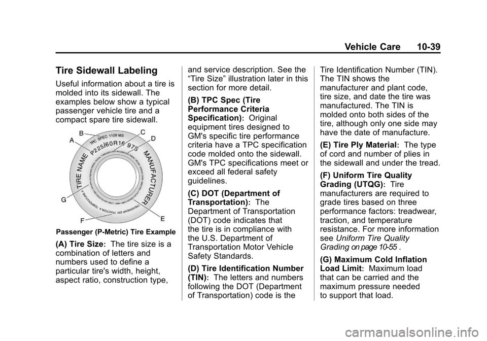 CHEVROLET TRAVERSE 2011 1.G Owners Manual Black plate (39,1)Chevrolet Traverse Owner Manual - 2011
Vehicle Care 10-39
Tire Sidewall Labeling
Useful information about a tire is
molded into its sidewall. The
examples below show a typical
passen