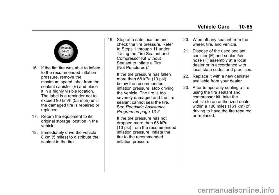 CHEVROLET TRAVERSE 2011 1.G Owners Manual Black plate (65,1)Chevrolet Traverse Owner Manual - 2011
Vehicle Care 10-65
16. If the flat tire was able to inflateto the recommended inflation
pressure, remove the
maximum speed label from the
seala
