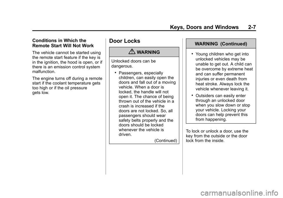 CHEVROLET TRAVERSE 2011 1.G Owners Manual Black plate (7,1)Chevrolet Traverse Owner Manual - 2011
Keys, Doors and Windows 2-7
Conditions in Which the
Remote Start Will Not Work
The vehicle cannot be started using
the remote start feature if t