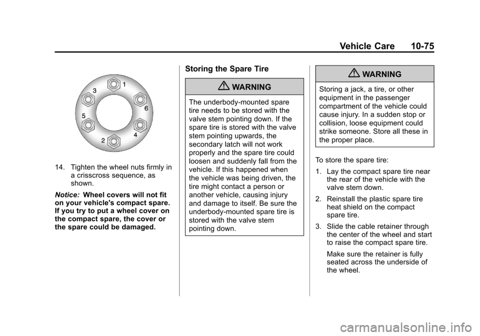 CHEVROLET TRAVERSE 2011 1.G Owners Manual Black plate (75,1)Chevrolet Traverse Owner Manual - 2011
Vehicle Care 10-75
14. Tighten the wheel nuts firmly ina crisscross sequence, as
shown.
Notice: Wheel covers will not fit
on your vehicles com