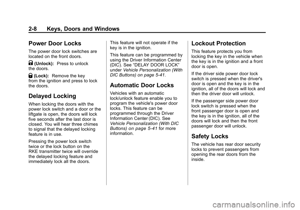 CHEVROLET TRAVERSE 2011 1.G Owners Guide Black plate (8,1)Chevrolet Traverse Owner Manual - 2011
2-8 Keys, Doors and Windows
Power Door Locks
The power door lock switches are
located on the front doors.
K(Unlock):Press to unlock
the doors.
Q