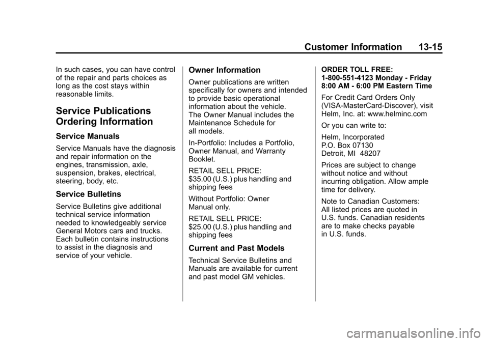 CHEVROLET TRAVERSE 2011 1.G Owners Manual Black plate (15,1)Chevrolet Traverse Owner Manual - 2011
Customer Information 13-15
In such cases, you can have control
of the repair and parts choices as
long as the cost stays within
reasonable limi