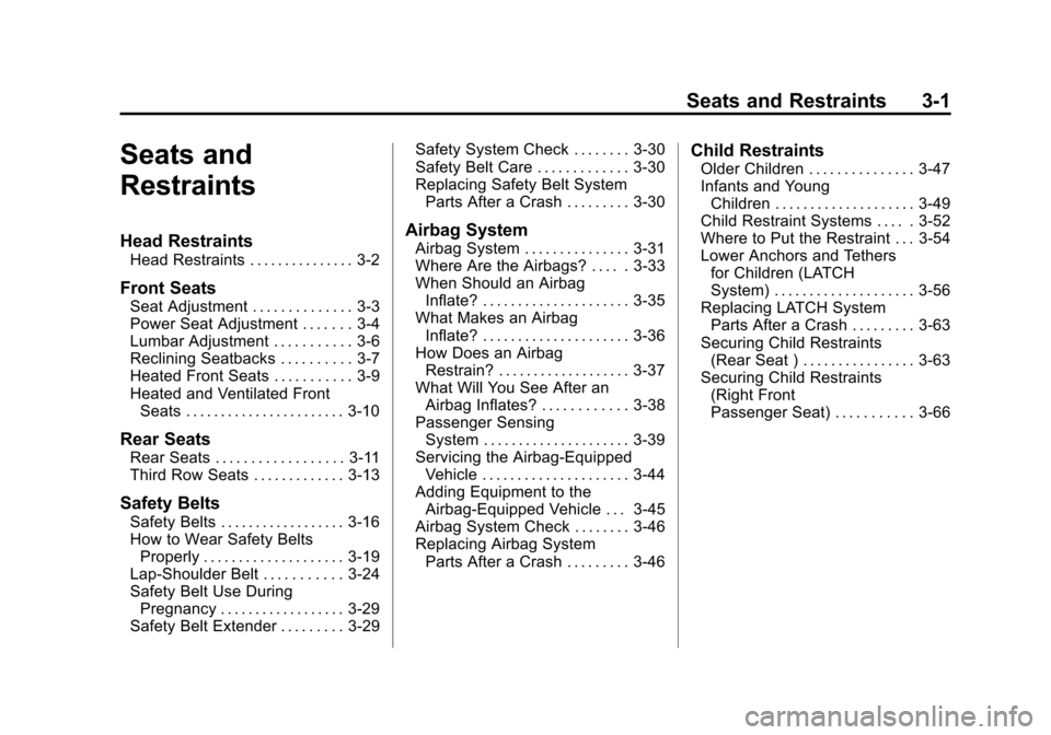 CHEVROLET TRAVERSE 2011 1.G Owners Manual Black plate (1,1)Chevrolet Traverse Owner Manual - 2011
Seats and Restraints 3-1
Seats and
Restraints
Head Restraints
Head Restraints . . . . . . . . . . . . . . . 3-2
Front Seats
Seat Adjustment . . 