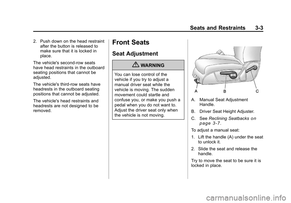 CHEVROLET TRAVERSE 2011 1.G Workshop Manual Black plate (3,1)Chevrolet Traverse Owner Manual - 2011
Seats and Restraints 3-3
2. Push down on the head restraintafter the button is released to
make sure that it is locked in
place.
The vehicles s CHEVROLET TRAVERSE 2011 1.G Workshop Manual Black plate (3,1)Chevrolet Traverse Owner Manual - 2011
Seats and Restraints 3-3
2. Push down on the head restraintafter the button is released to
make sure that it is locked in
place.
The vehicles s
