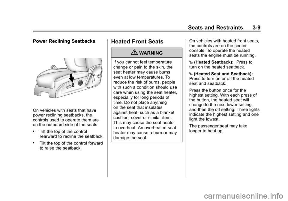 CHEVROLET TRAVERSE 2011 1.G Repair Manual Black plate (9,1)Chevrolet Traverse Owner Manual - 2011
Seats and Restraints 3-9
Power Reclining Seatbacks
On vehicles with seats that have
power reclining seatbacks, the
controls used to operate them CHEVROLET TRAVERSE 2011 1.G Repair Manual Black plate (9,1)Chevrolet Traverse Owner Manual - 2011
Seats and Restraints 3-9
Power Reclining Seatbacks
On vehicles with seats that have
power reclining seatbacks, the
controls used to operate them