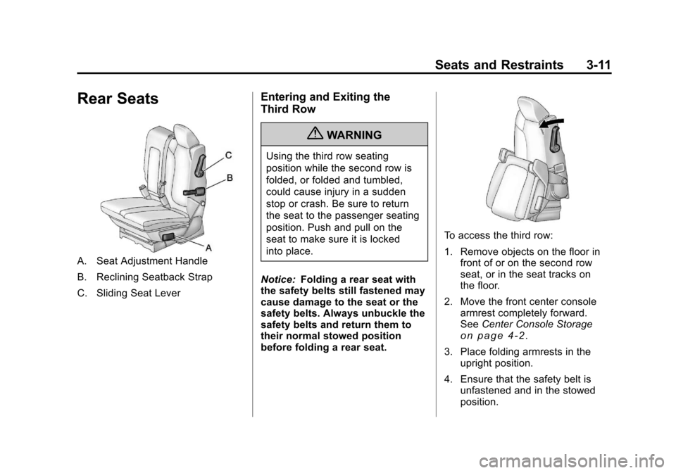 CHEVROLET TRAVERSE 2011 1.G Repair Manual Black plate (11,1)Chevrolet Traverse Owner Manual - 2011
Seats and Restraints 3-11
Rear Seats
A. Seat Adjustment Handle
B. Reclining Seatback Strap
C. Sliding Seat Lever
Entering and Exiting the
Third CHEVROLET TRAVERSE 2011 1.G Repair Manual Black plate (11,1)Chevrolet Traverse Owner Manual - 2011
Seats and Restraints 3-11
Rear Seats
A. Seat Adjustment Handle
B. Reclining Seatback Strap
C. Sliding Seat Lever
Entering and Exiting the
Third