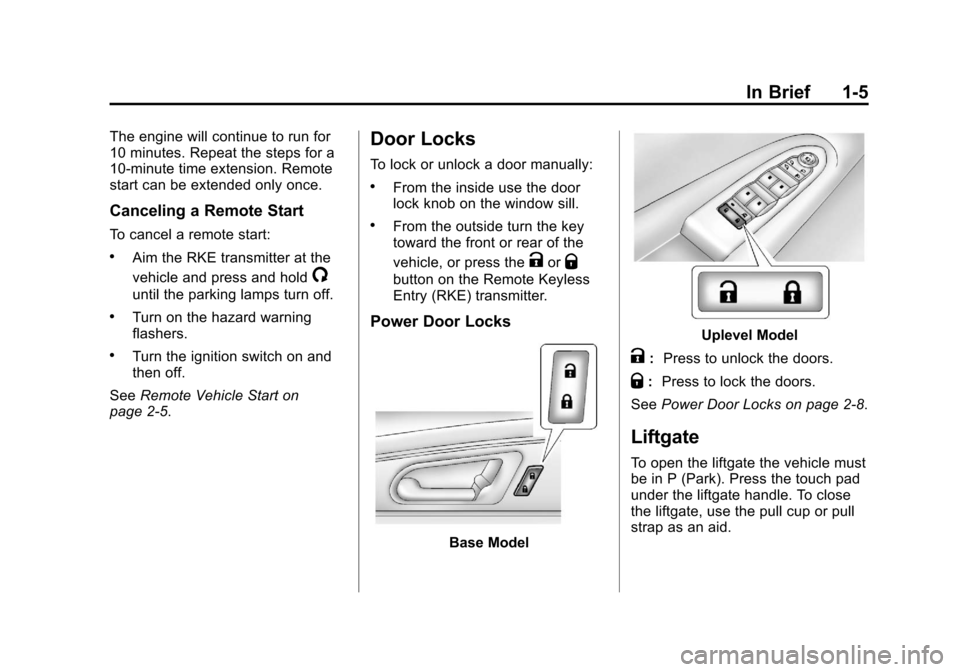 CHEVROLET TRAVERSE 2012 1.G Owners Manual Black plate (5,1)Chevrolet Traverse Owner Manual - 2012
In Brief 1-5
The engine will continue to run for
10 minutes. Repeat the steps for a
10-minute time extension. Remote
start can be extended only 
