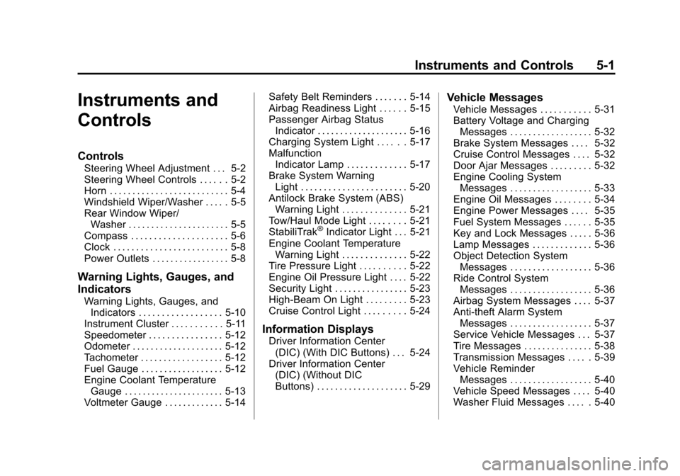 CHEVROLET TRAVERSE 2012 1.G Owners Manual Black plate (1,1)Chevrolet Traverse Owner Manual - 2012
Instruments and Controls 5-1
Instruments and
Controls
Controls
Steering Wheel Adjustment . . . 5-2
Steering Wheel Controls . . . . . . 5-2
Horn 