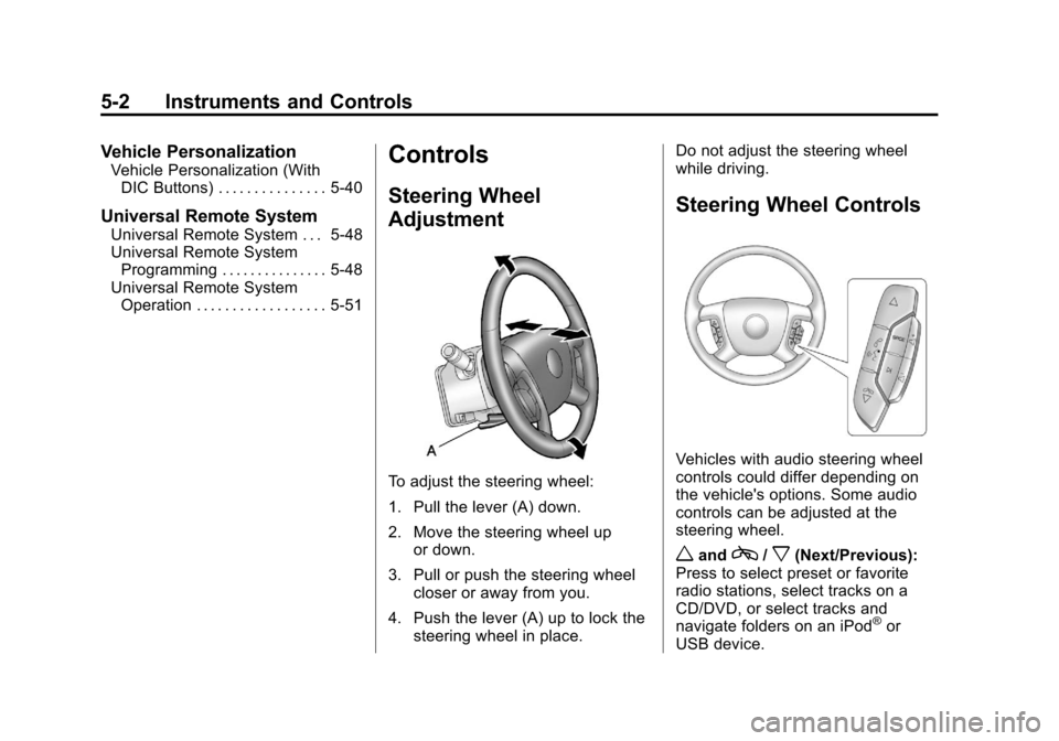 CHEVROLET TRAVERSE 2012 1.G Owners Manual Black plate (2,1)Chevrolet Traverse Owner Manual - 2012
5-2 Instruments and Controls
Vehicle Personalization
Vehicle Personalization (WithDIC Buttons) . . . . . . . . . . . . . . . 5-40
Universal Remo CHEVROLET TRAVERSE 2012 1.G Owners Manual Black plate (2,1)Chevrolet Traverse Owner Manual - 2012
5-2 Instruments and Controls
Vehicle Personalization
Vehicle Personalization (WithDIC Buttons) . . . . . . . . . . . . . . . 5-40
Universal Remo