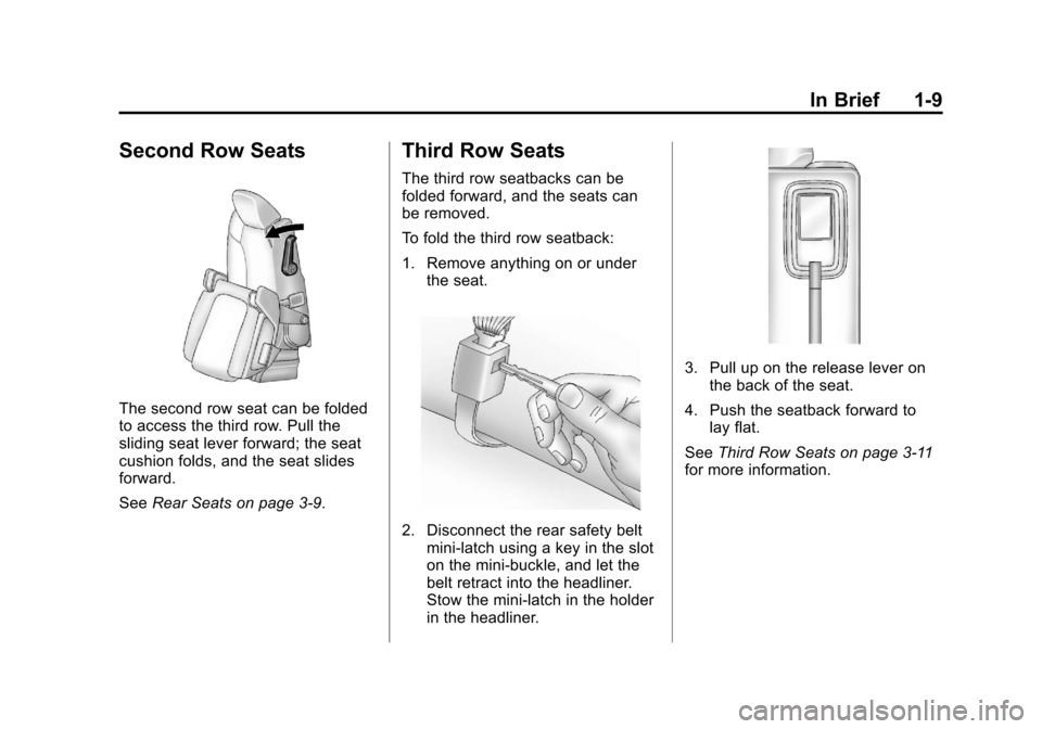 CHEVROLET TRAVERSE 2012 1.G Owners Manual Black plate (9,1)Chevrolet Traverse Owner Manual - 2012
In Brief 1-9
Second Row Seats
The second row seat can be folded
to access the third row. Pull the
sliding seat lever forward; the seat
cushion f CHEVROLET TRAVERSE 2012 1.G Owners Manual Black plate (9,1)Chevrolet Traverse Owner Manual - 2012
In Brief 1-9
Second Row Seats
The second row seat can be folded
to access the third row. Pull the
sliding seat lever forward; the seat
cushion f