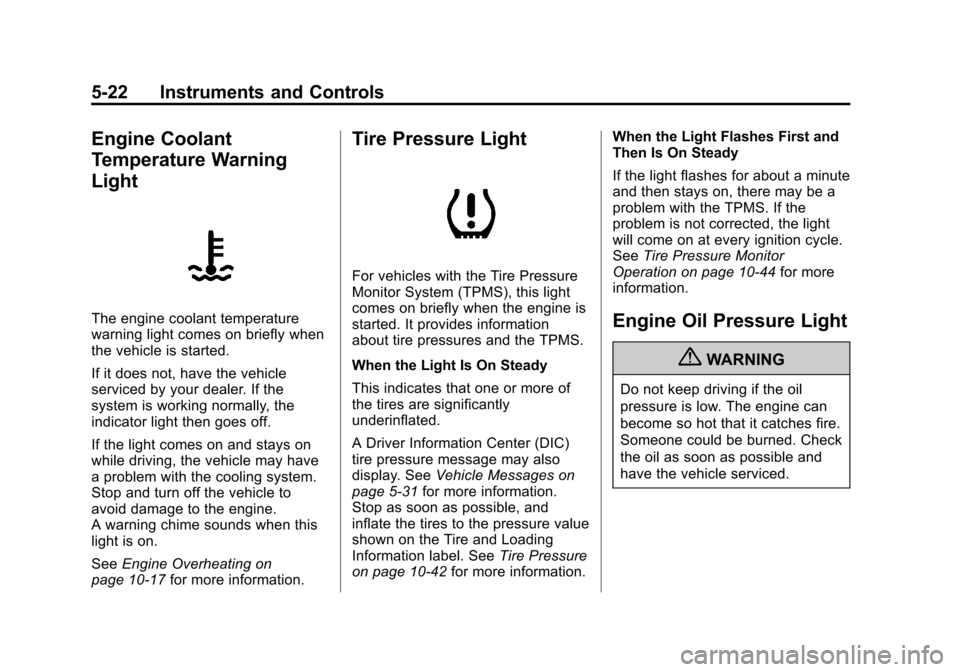 CHEVROLET TRAVERSE 2012 1.G Owners Manual Black plate (22,1)Chevrolet Traverse Owner Manual - 2012
5-22 Instruments and Controls
Engine Coolant
Temperature Warning
Light
The engine coolant temperature
warning light comes on briefly when
the v