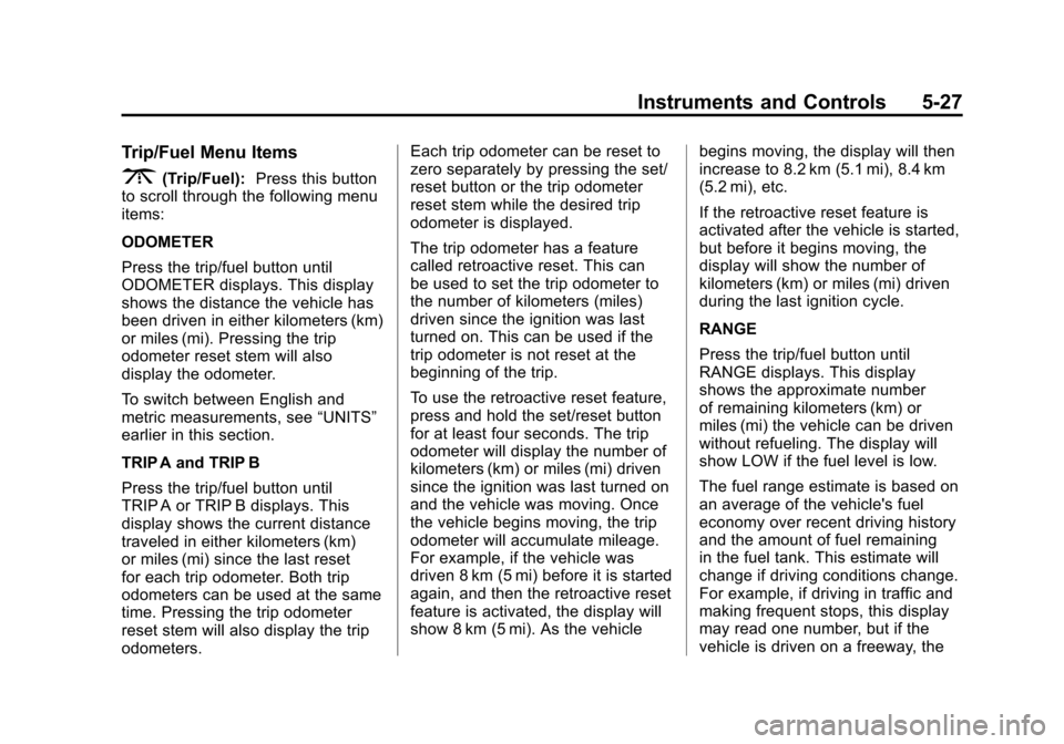 CHEVROLET TRAVERSE 2012 1.G Owners Manual Black plate (27,1)Chevrolet Traverse Owner Manual - 2012
Instruments and Controls 5-27
Trip/Fuel Menu Items
3(Trip/Fuel):Press this button
to scroll through the following menu
items:
ODOMETER
Press th