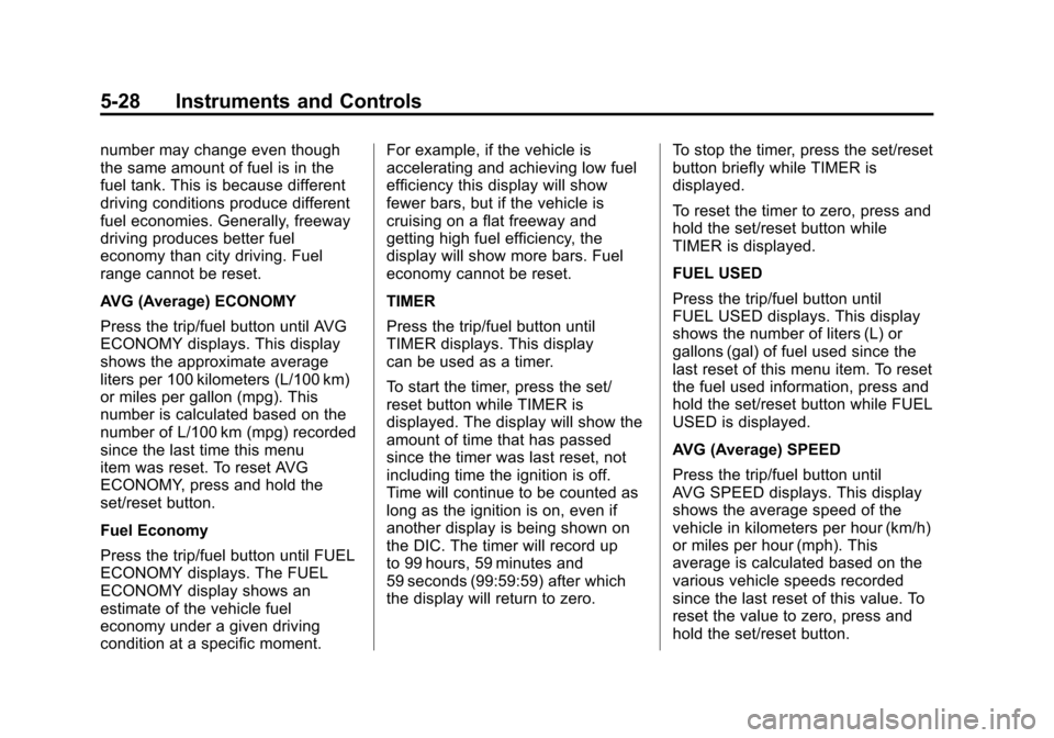 CHEVROLET TRAVERSE 2012 1.G User Guide Black plate (28,1)Chevrolet Traverse Owner Manual - 2012
5-28 Instruments and Controls
number may change even though
the same amount of fuel is in the
fuel tank. This is because different
driving cond