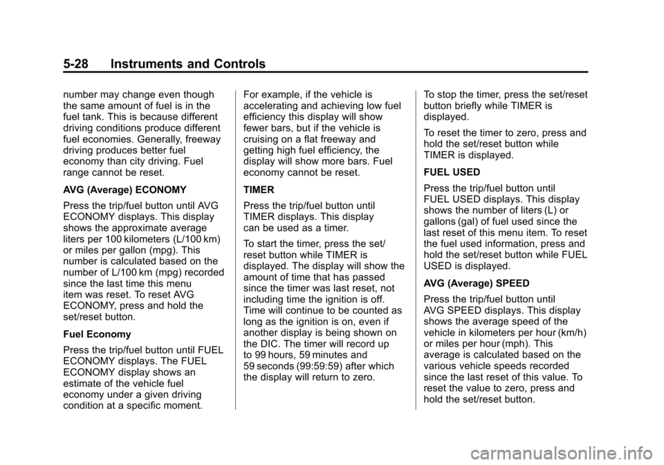 CHEVROLET TRAVERSE 2012 1.G Owners Manual Black plate (28,1)Chevrolet Traverse Owner Manual - 2012
5-28 Instruments and Controls
number may change even though
the same amount of fuel is in the
fuel tank. This is because different
driving cond