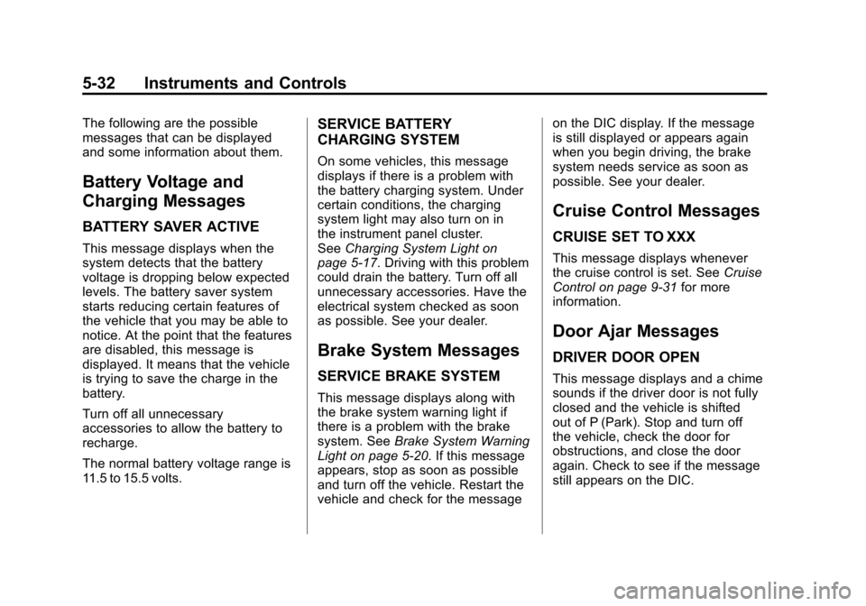 CHEVROLET TRAVERSE 2012 1.G User Guide Black plate (32,1)Chevrolet Traverse Owner Manual - 2012
5-32 Instruments and Controls
The following are the possible
messages that can be displayed
and some information about them.
Battery Voltage an