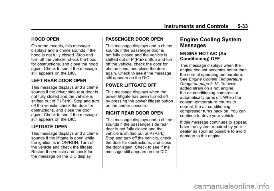 CHEVROLET TRAVERSE 2012 1.G Owners Manual Black plate (33,1)Chevrolet Traverse Owner Manual - 2012
Instruments and Controls 5-33
HOOD OPEN
On some models, this message
displays and a chime sounds if the
hood is not fully closed. Stop and
turn