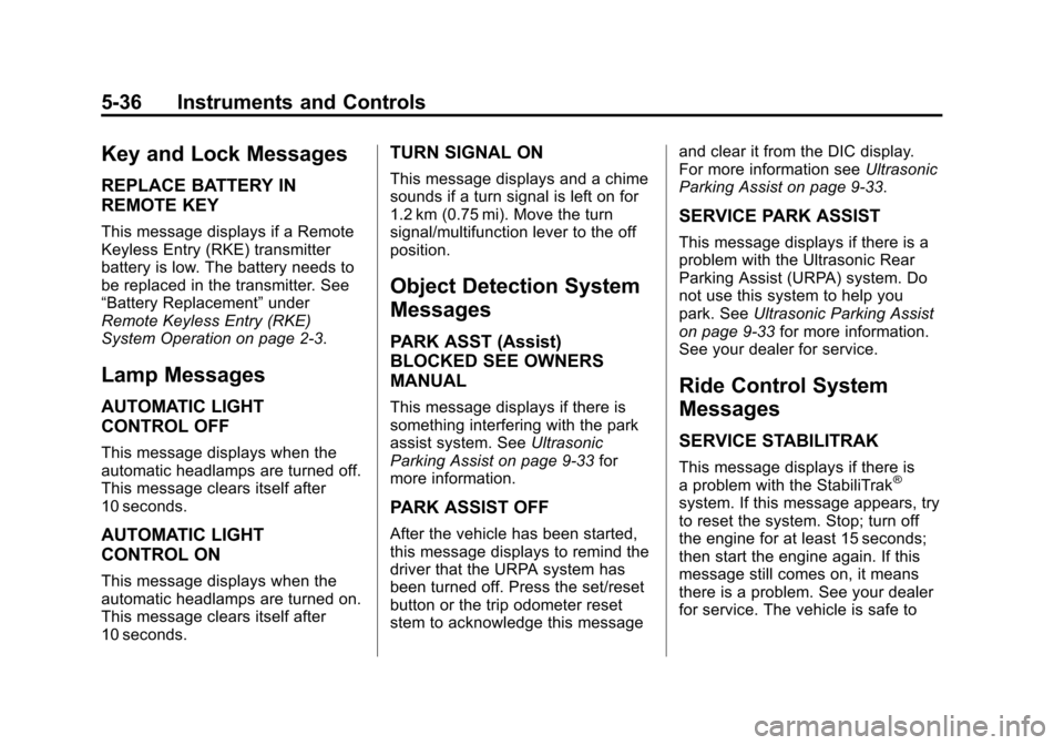 CHEVROLET TRAVERSE 2012 1.G Owners Manual Black plate (36,1)Chevrolet Traverse Owner Manual - 2012
5-36 Instruments and Controls
Key and Lock Messages
REPLACE BATTERY IN
REMOTE KEY
This message displays if a Remote
Keyless Entry (RKE) transmi