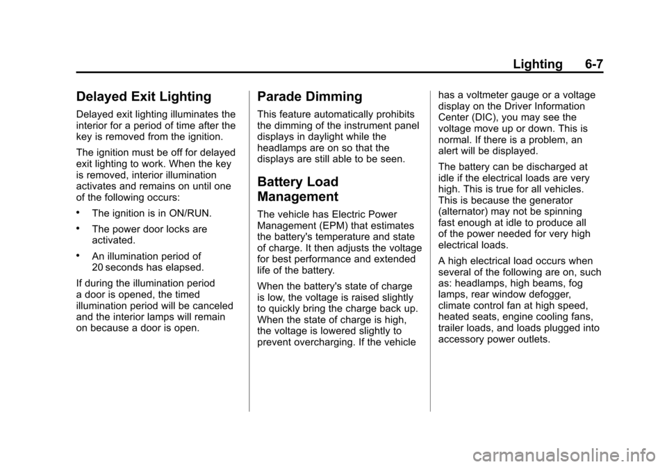 CHEVROLET TRAVERSE 2012 1.G Owners Manual Black plate (7,1)Chevrolet Traverse Owner Manual - 2012
Lighting 6-7
Delayed Exit Lighting
Delayed exit lighting illuminates the
interior for a period of time after the
key is removed from the ignitio