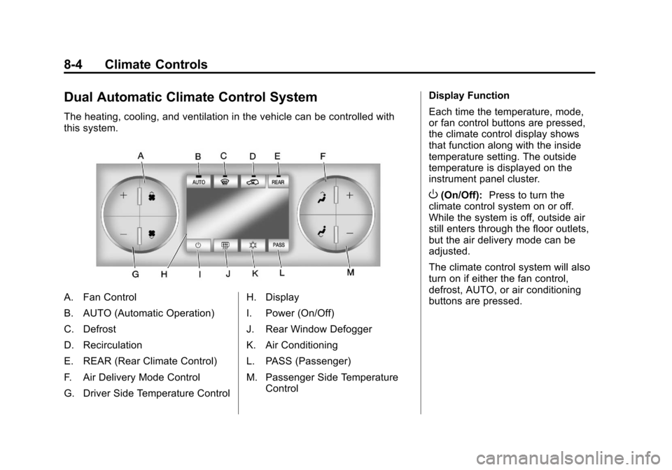 CHEVROLET TRAVERSE 2012 1.G Owners Manual Black plate (4,1)Chevrolet Traverse Owner Manual - 2012
8-4 Climate Controls
Dual Automatic Climate Control System
The heating, cooling, and ventilation in the vehicle can be controlled with
this syst