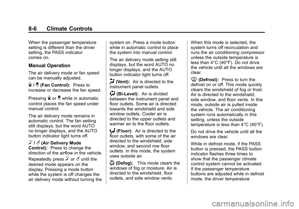 CHEVROLET TRAVERSE 2012 1.G Owners Manual Black plate (6,1)Chevrolet Traverse Owner Manual - 2012
8-6 Climate Controls
When the passenger temperature
setting is different than the driver
setting, the PASS indicator
comes on.
Manual Operation
