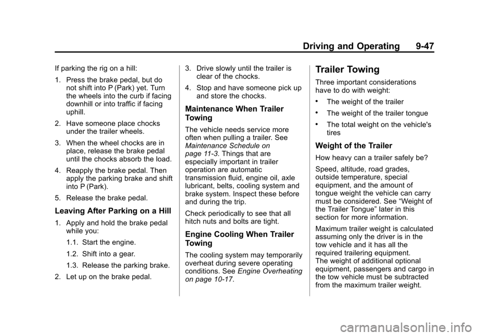 CHEVROLET TRAVERSE 2012 1.G Owners Manual Black plate (47,1)Chevrolet Traverse Owner Manual - 2012
Driving and Operating 9-47
If parking the rig on a hill:
1. Press the brake pedal, but donot shift into P (Park) yet. Turn
the wheels into the 