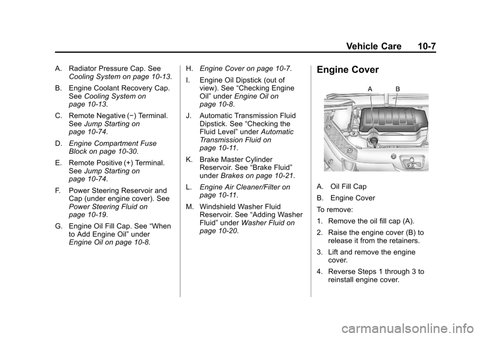 CHEVROLET TRAVERSE 2012 1.G Owners Manual Black plate (7,1)Chevrolet Traverse Owner Manual - 2012
Vehicle Care 10-7
A. Radiator Pressure Cap. SeeCooling System on page 10‑13.
B. Engine Coolant Recovery Cap. See Cooling System on
page 10‑1