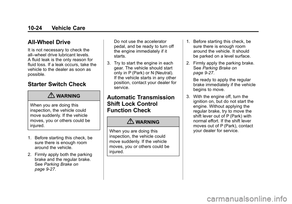 CHEVROLET TRAVERSE 2012 1.G Owners Manual Black plate (24,1)Chevrolet Traverse Owner Manual - 2012
10-24 Vehicle Care
All-Wheel Drive
It is not necessary to check the
all–wheel drive lubricant levels.
A fluid leak is the only reason for
flu CHEVROLET TRAVERSE 2012 1.G Owners Manual Black plate (24,1)Chevrolet Traverse Owner Manual - 2012
10-24 Vehicle Care
All-Wheel Drive
It is not necessary to check the
all–wheel drive lubricant levels.
A fluid leak is the only reason for
flu