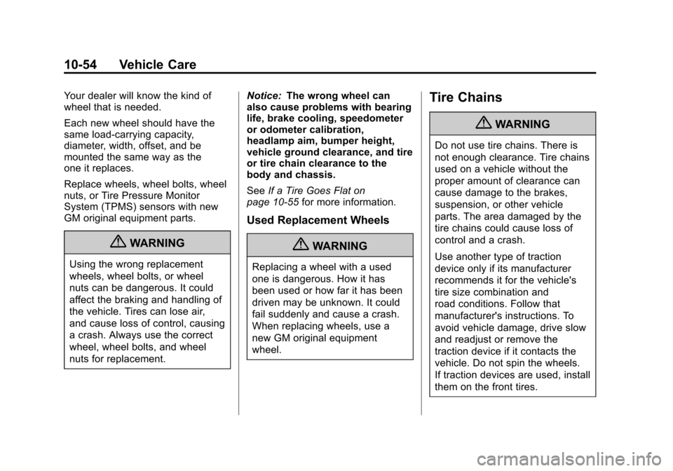 CHEVROLET TRAVERSE 2012 1.G Owners Manual Black plate (54,1)Chevrolet Traverse Owner Manual - 2012
10-54 Vehicle Care
Your dealer will know the kind of
wheel that is needed.
Each new wheel should have the
same load-carrying capacity,
diameter