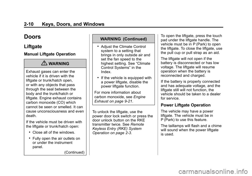 CHEVROLET TRAVERSE 2012 1.G Owners Manual Black plate (10,1)Chevrolet Traverse Owner Manual - 2012
2-10 Keys, Doors, and Windows
Doors
Liftgate
Manual Liftgate Operation
{WARNING
Exhaust gases can enter the
vehicle if it is driven with the
li