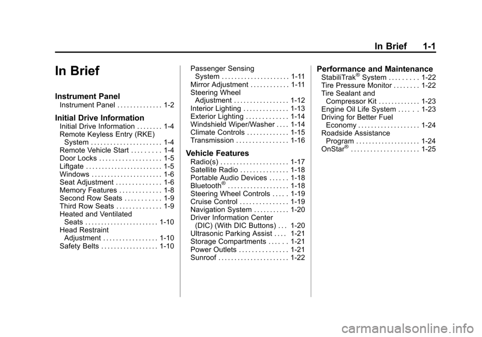 CHEVROLET TRAVERSE 2012 1.G Owners Manual Black plate (1,1)Chevrolet Traverse Owner Manual - 2012
In Brief 1-1
In Brief
Instrument Panel
Instrument Panel . . . . . . . . . . . . . . 1-2
Initial Drive Information
Initial Drive Information . . 