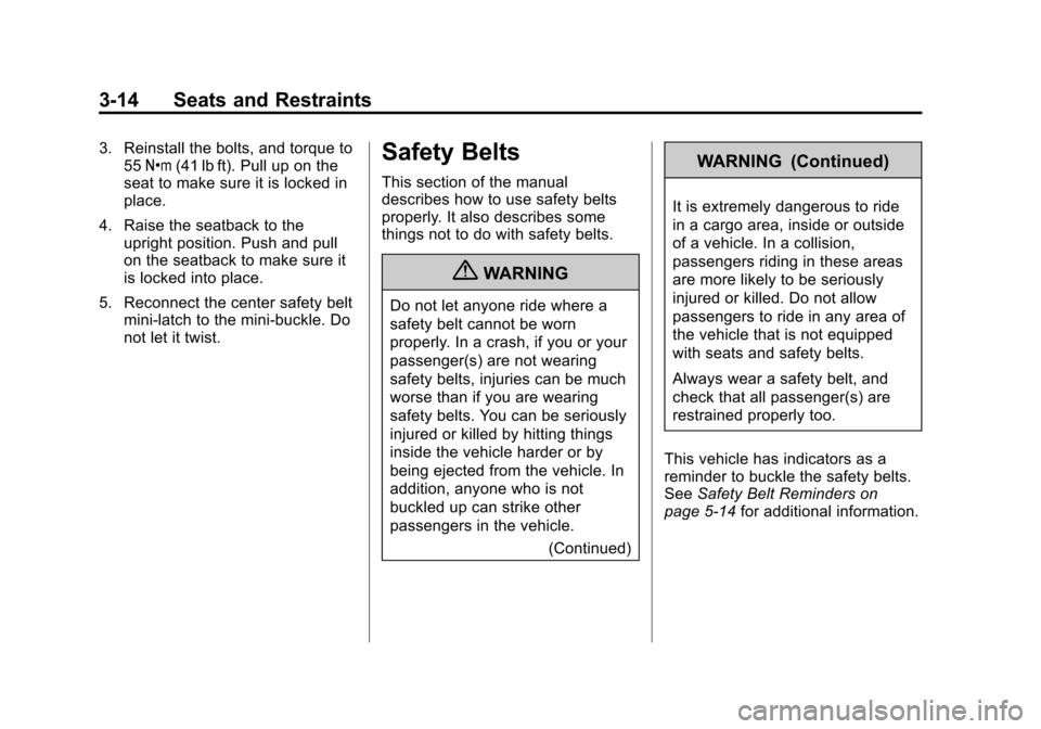 CHEVROLET TRAVERSE 2012 1.G Repair Manual Black plate (14,1)Chevrolet Traverse Owner Manual - 2012
3-14 Seats and Restraints
3. Reinstall the bolts, and torque to55Y (41 lb ft). Pull up on the
seat to make sure it is locked in
place.
4. Raise CHEVROLET TRAVERSE 2012 1.G Repair Manual Black plate (14,1)Chevrolet Traverse Owner Manual - 2012
3-14 Seats and Restraints
3. Reinstall the bolts, and torque to55Y (41 lb ft). Pull up on the
seat to make sure it is locked in
place.
4. Raise