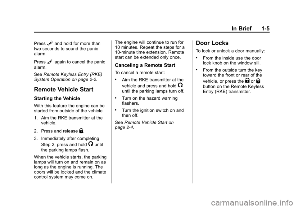 CHEVROLET TRAVERSE 2013 1.G Owners Manual Black plate (5,1)Chevrolet Traverse Owner Manual - 2013 - CRC 2nd Edition - 11/13/12
In Brief 1-5
PressLand hold for more than
two seconds to sound the panic
alarm.
Press
Lagain to cancel the panic
al