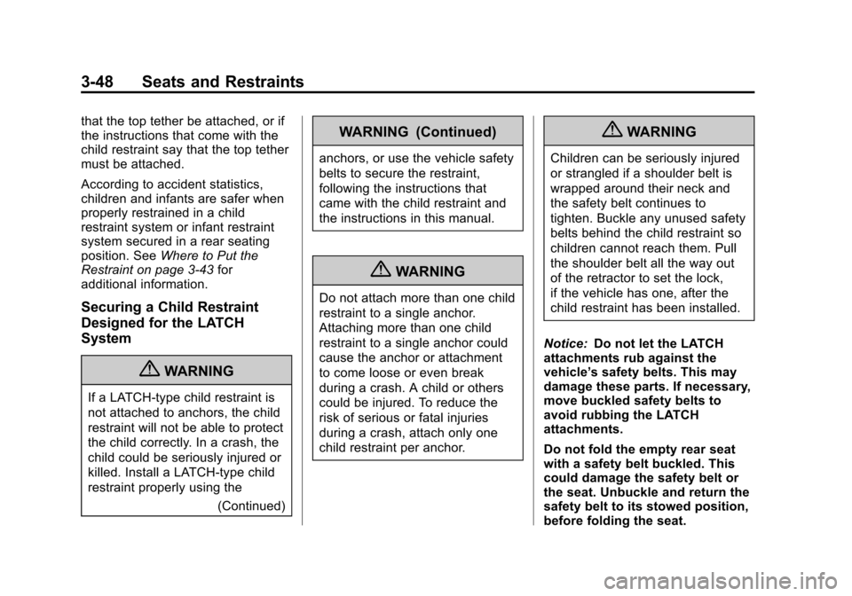 CHEVROLET TRAVERSE 2013 1.G Owners Manual Black plate (48,1)Chevrolet Traverse Owner Manual - 2013 - CRC 2nd Edition - 11/13/12
3-48 Seats and Restraints
that the top tether be attached, or if
the instructions that come with the
child restrai CHEVROLET TRAVERSE 2013 1.G Owners Manual Black plate (48,1)Chevrolet Traverse Owner Manual - 2013 - CRC 2nd Edition - 11/13/12
3-48 Seats and Restraints
that the top tether be attached, or if
the instructions that come with the
child restrai