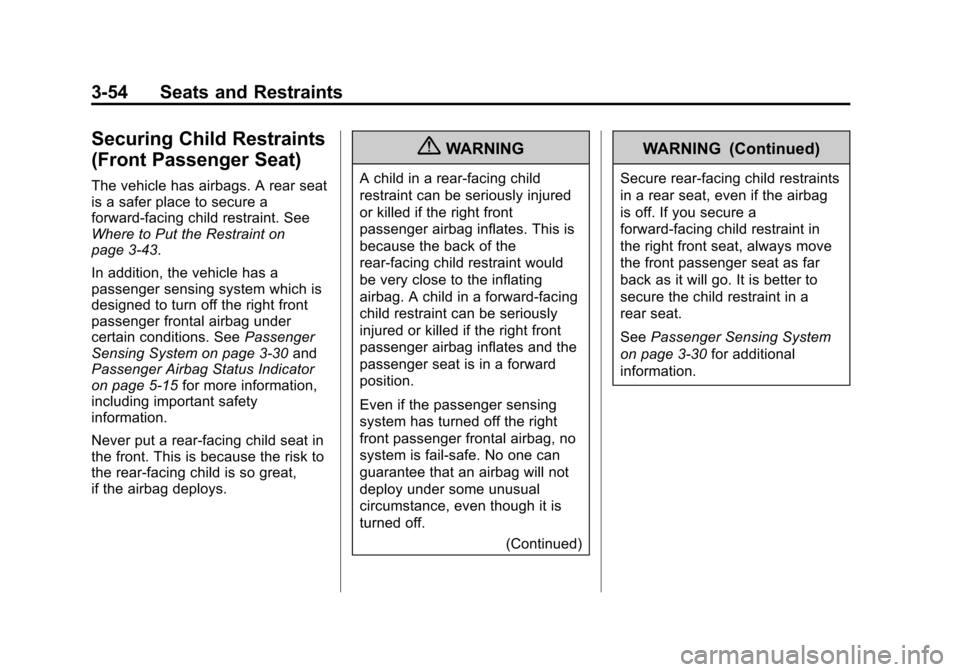 CHEVROLET TRAVERSE 2013 1.G Owners Manual Black plate (54,1)Chevrolet Traverse Owner Manual - 2013 - CRC 2nd Edition - 11/13/12
3-54 Seats and Restraints
Securing Child Restraints
(Front Passenger Seat)
The vehicle has airbags. A rear seat
is CHEVROLET TRAVERSE 2013 1.G Owners Manual Black plate (54,1)Chevrolet Traverse Owner Manual - 2013 - CRC 2nd Edition - 11/13/12
3-54 Seats and Restraints
Securing Child Restraints
(Front Passenger Seat)
The vehicle has airbags. A rear seat
is