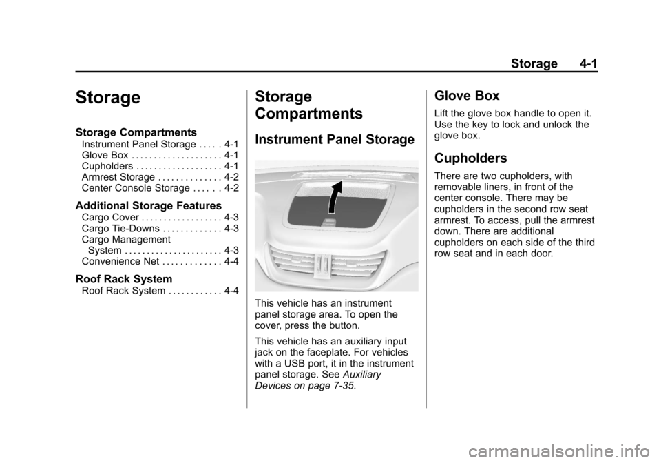 CHEVROLET TRAVERSE 2013 1.G Owners Manual Black plate (1,1)Chevrolet Traverse Owner Manual - 2013 - CRC 2nd Edition - 11/13/12
Storage 4-1
Storage
Storage Compartments
Instrument Panel Storage . . . . . 4-1
Glove Box . . . . . . . . . . . . .