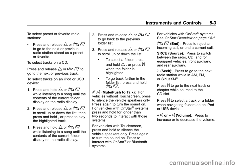 CHEVROLET TRAVERSE 2013 1.G Owners Manual Black plate (3,1)Chevrolet Traverse Owner Manual - 2013 - CRC 2nd Edition - 11/13/12
Instruments and Controls 5-3
To select preset or favorite radio
stations:
.Press and releaseworc/x
to go to the nex